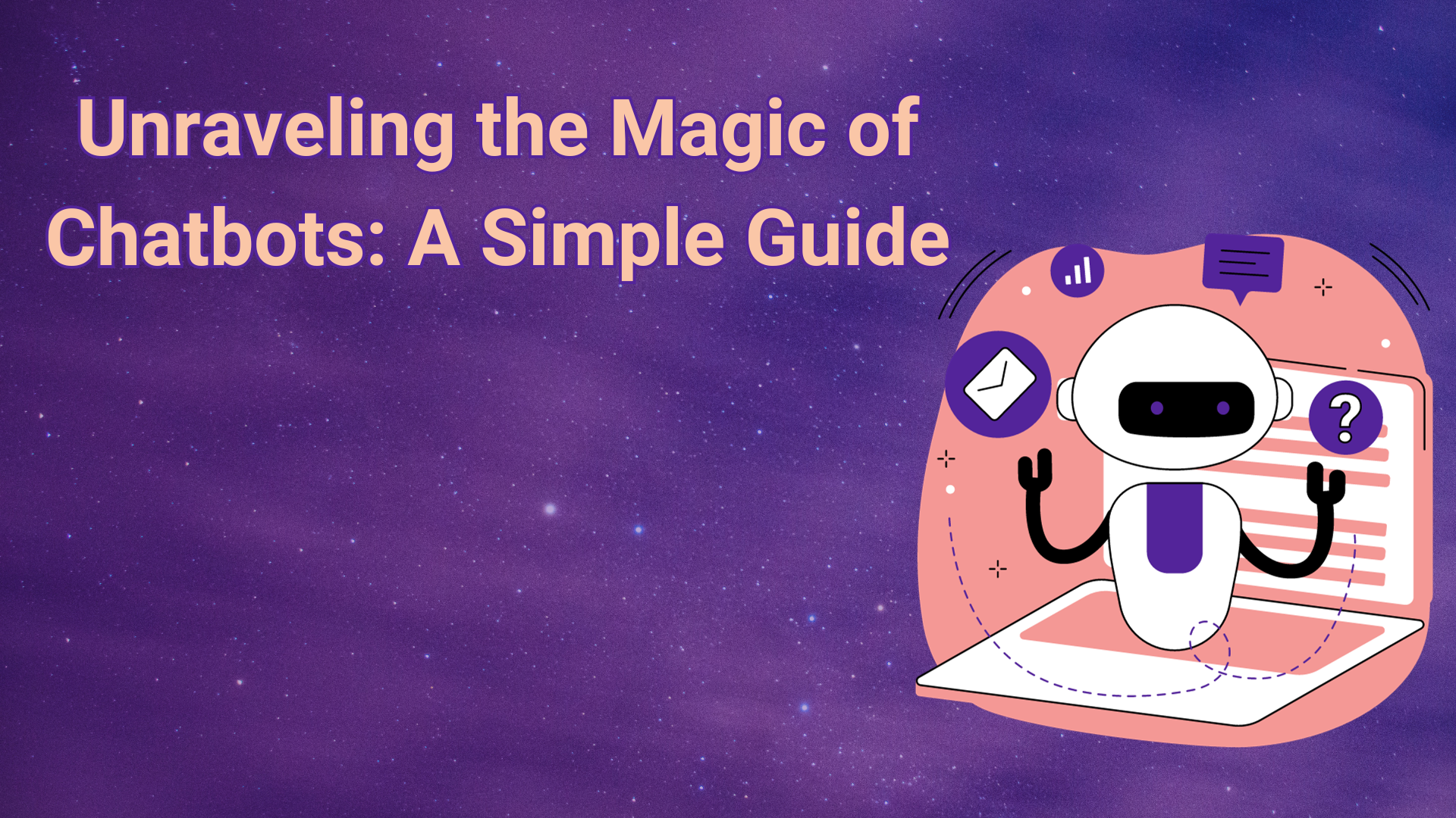 Unraveling the Magic of Chatbots: A Simple Guide
