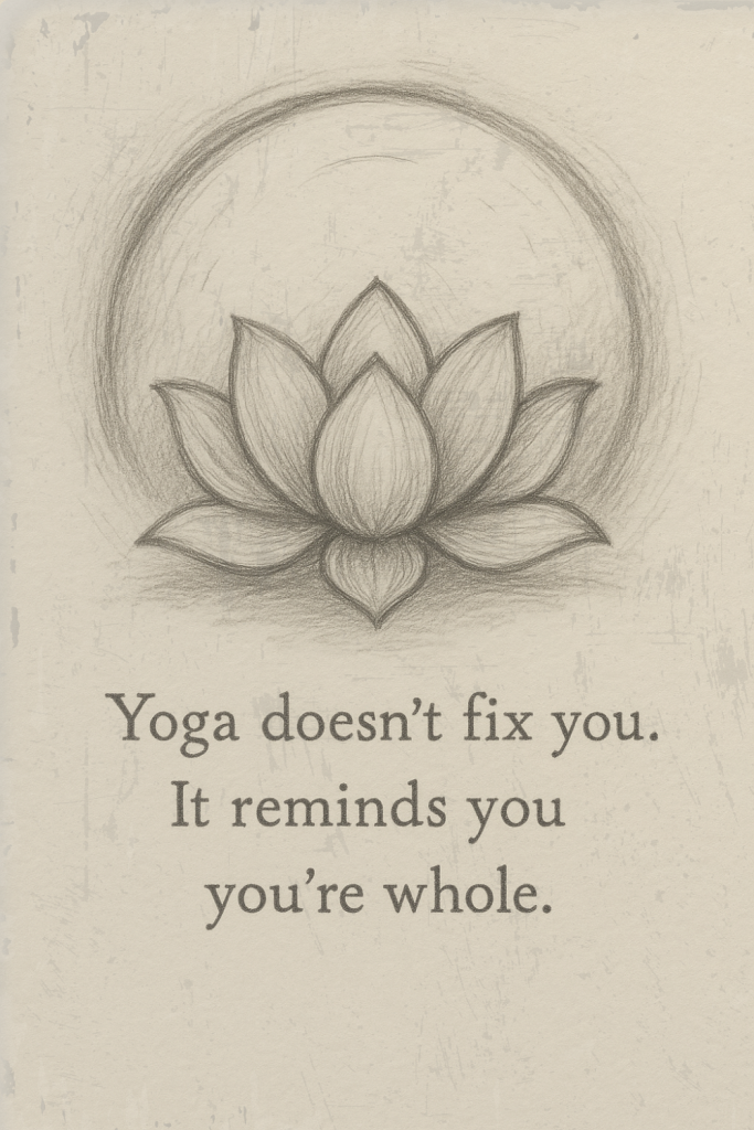 Detailed lotus flower encircled in a glowing ring, shaded in soft pencil. Below it, the text says: ‘Yoga doesn’t fix you. It reminds you you’re whole.’ A powerful reminder from yoga quotes Dubai Marina teachers recommend for self-love.
